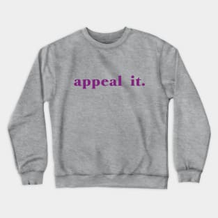 Appeal it. Crewneck Sweatshirt